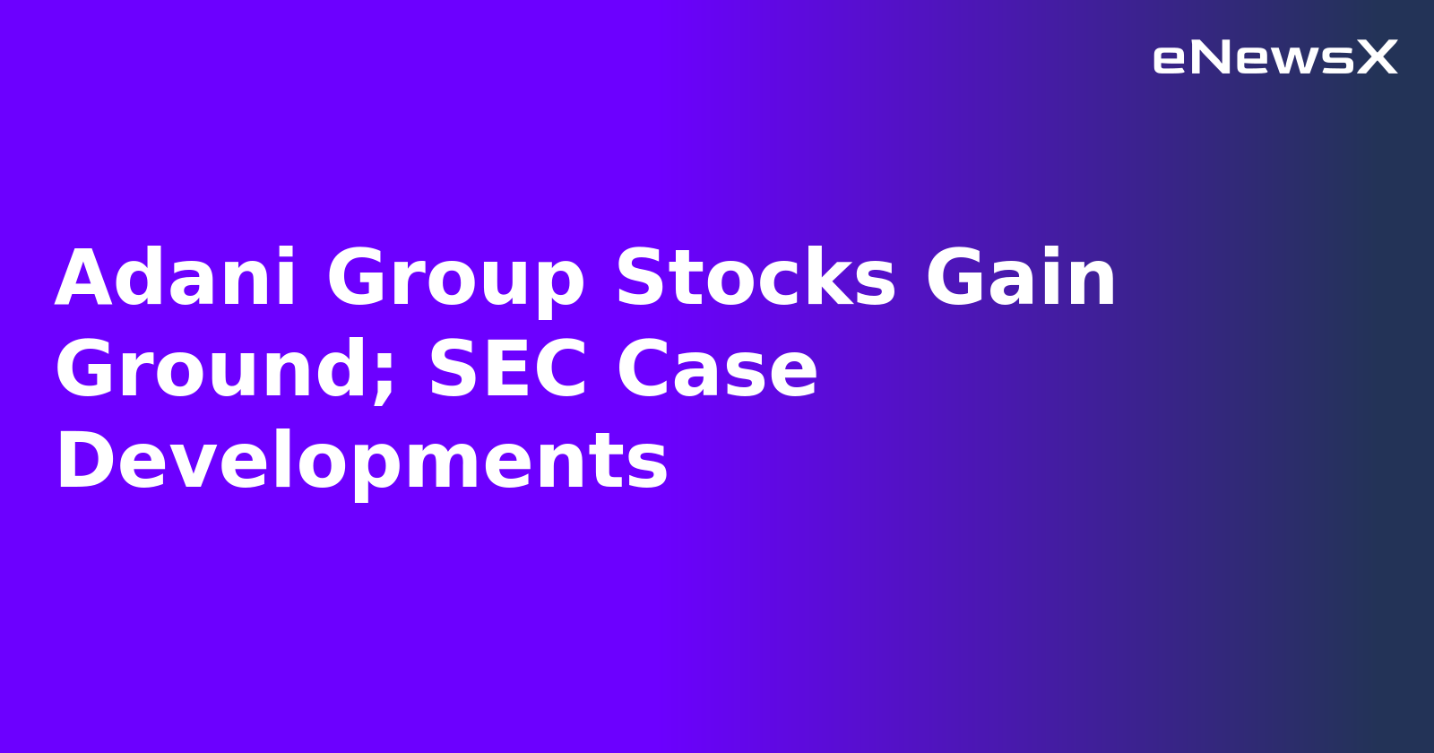 Adani Group Stocks Gain Ground; SEC Case Developments.webp
