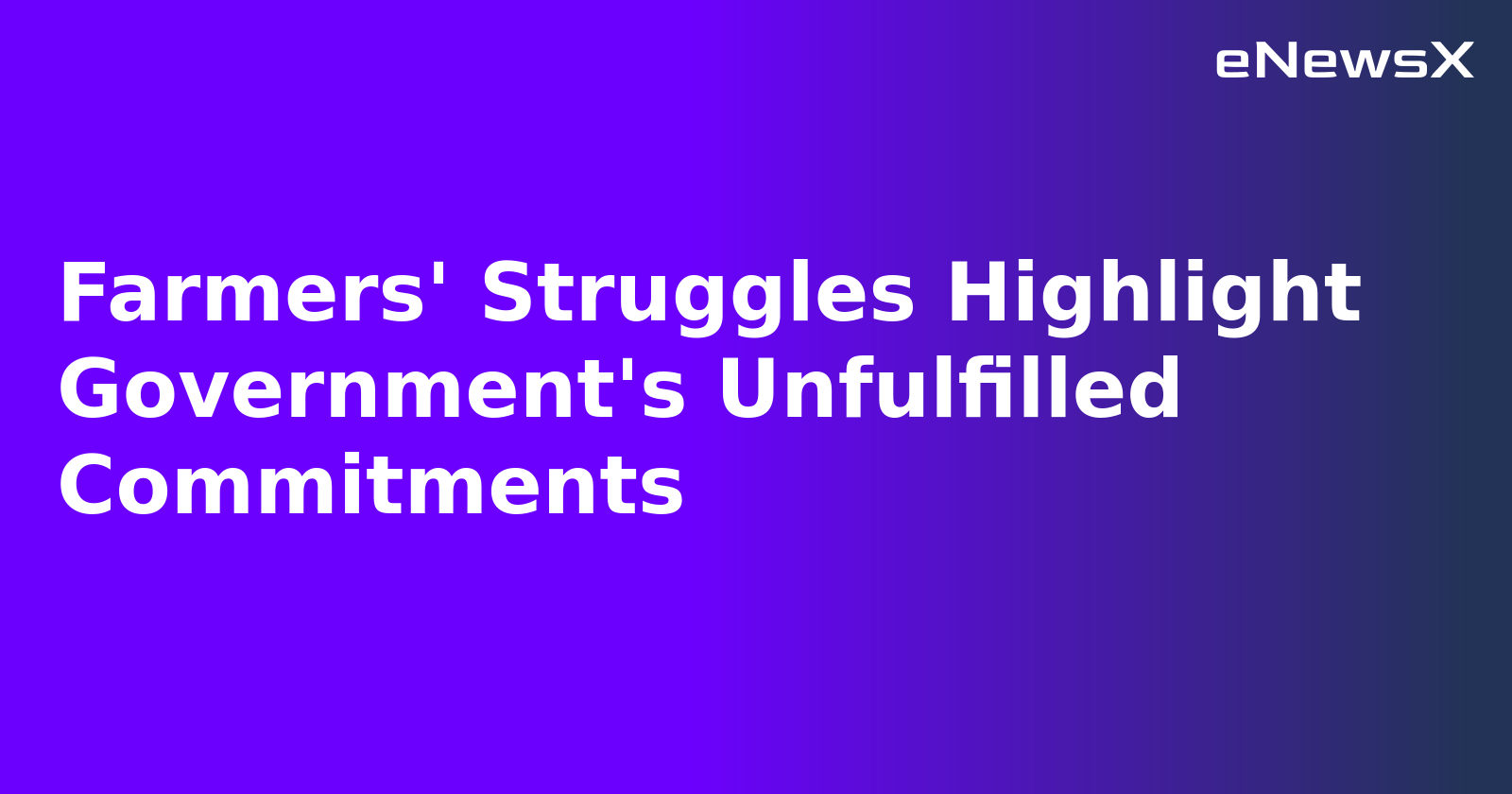 Farmers' Struggles Highlight Government's Unfulfilled Commitments.webp