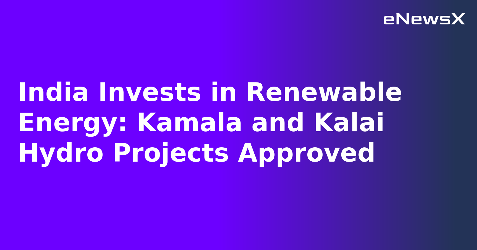 India Invests in Renewable Energy: Kamala and Kalai Hydro Projects Approved.webp