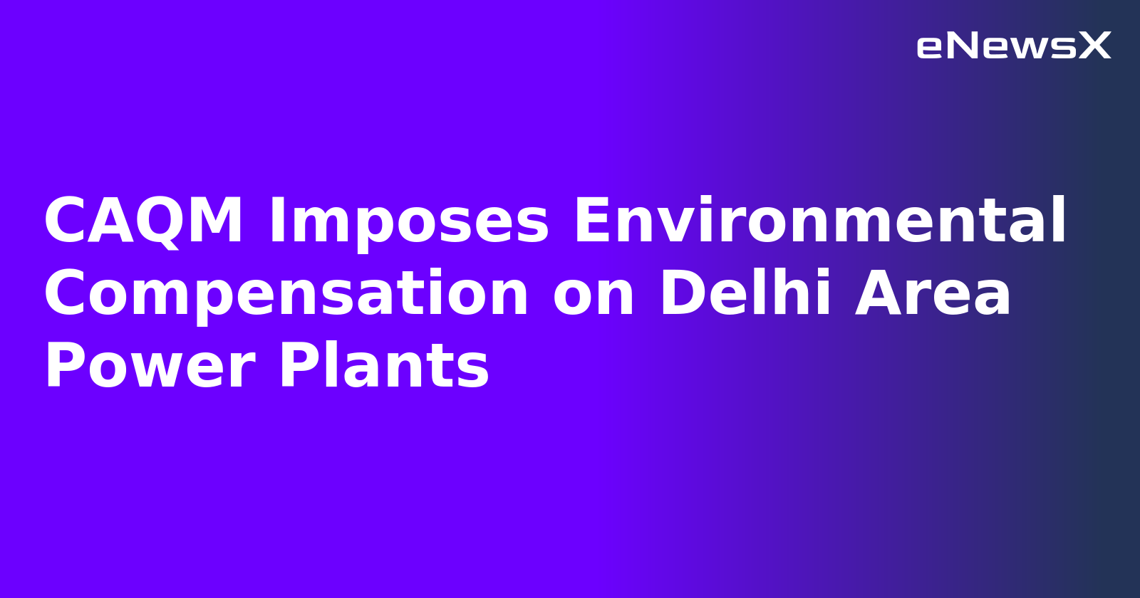 CAQM Imposes Environmental Compensation on Delhi Area Power Plants.webp