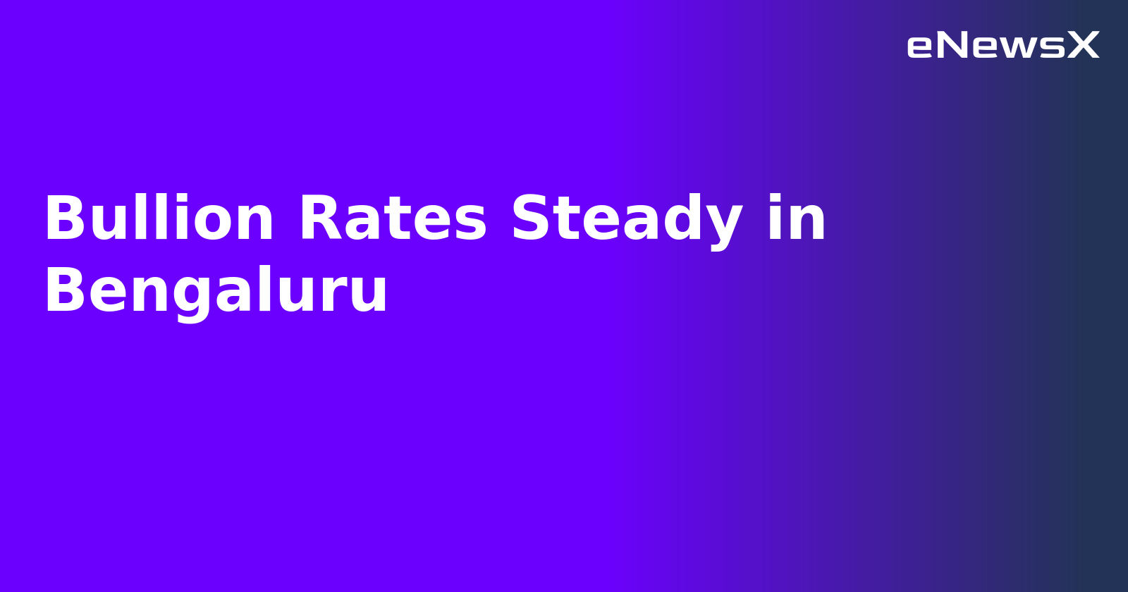 Bullion Rates Steady in Bengaluru.webp