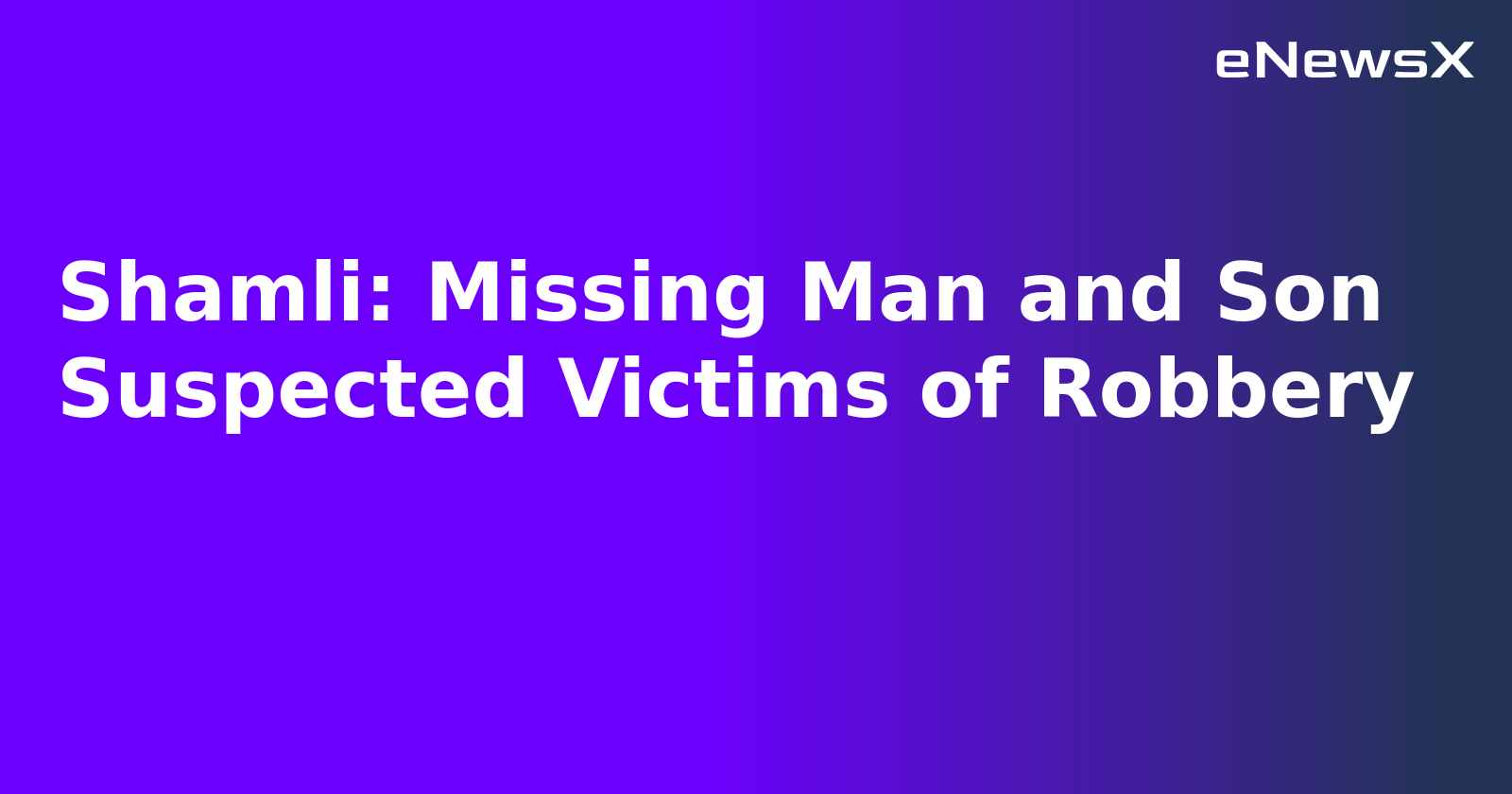 Shamli: Missing Man and Son Suspected Victims of Robbery.webp