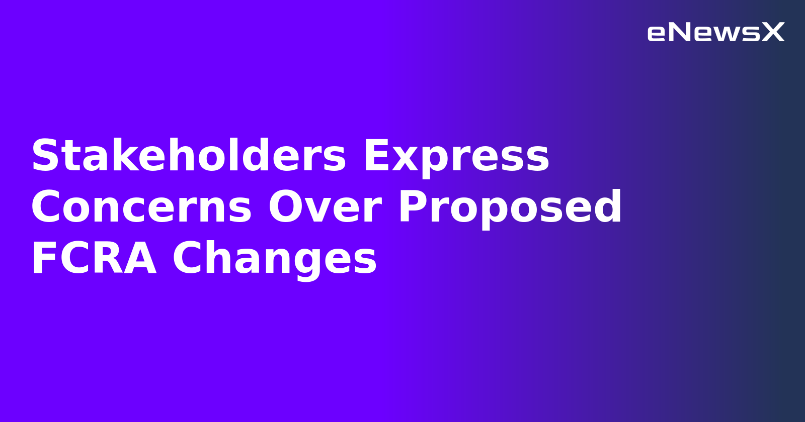 Stakeholders Express Concerns Over Proposed FCRA Changes.webp