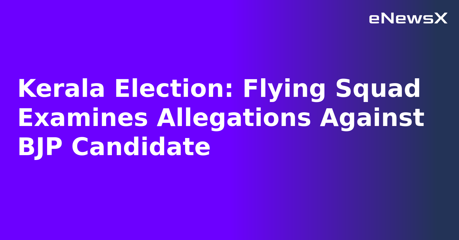 Kerala Election: Flying Squad Examines Allegations Against BJP Candidate.webp