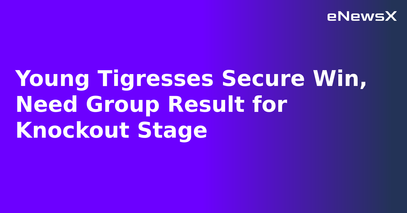 Young Tigresses Secure Win, Need Group Result for Knockout Stage.webp