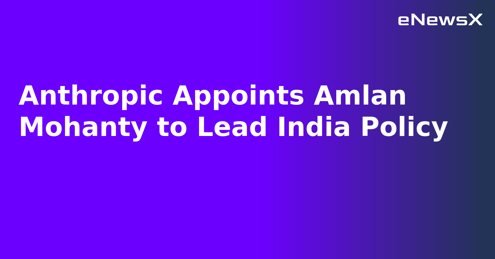 Anthropic Appoints Amlan Mohanty to Lead India Policy.webp