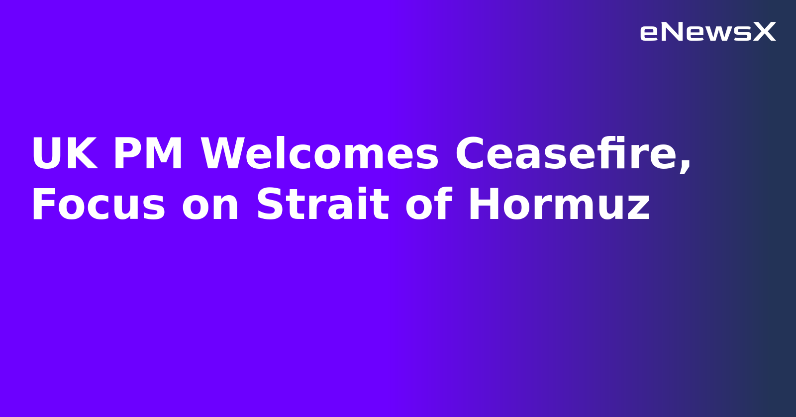 UK PM Welcomes Ceasefire, Focus on Strait of Hormuz.webp