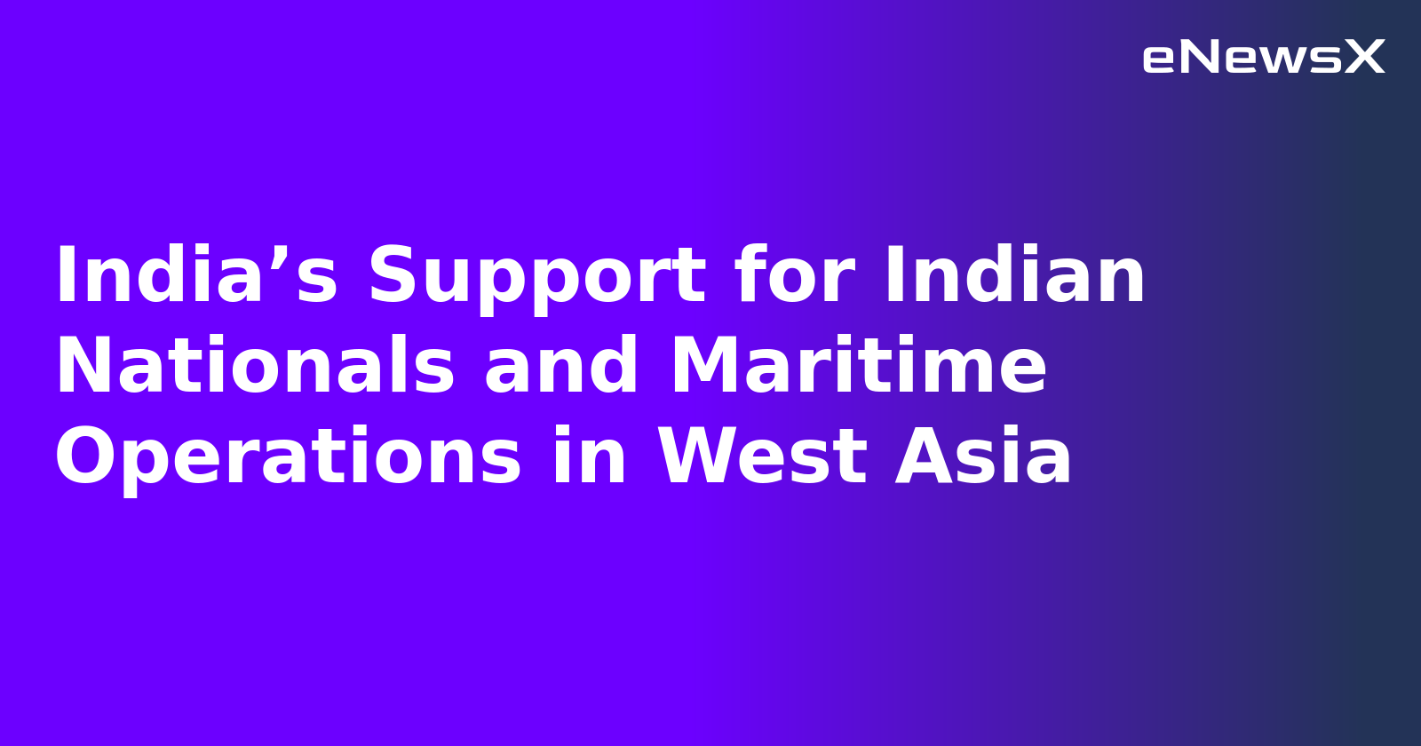 India’s Support for Indian Nationals and Maritime Operations in West Asia.webp