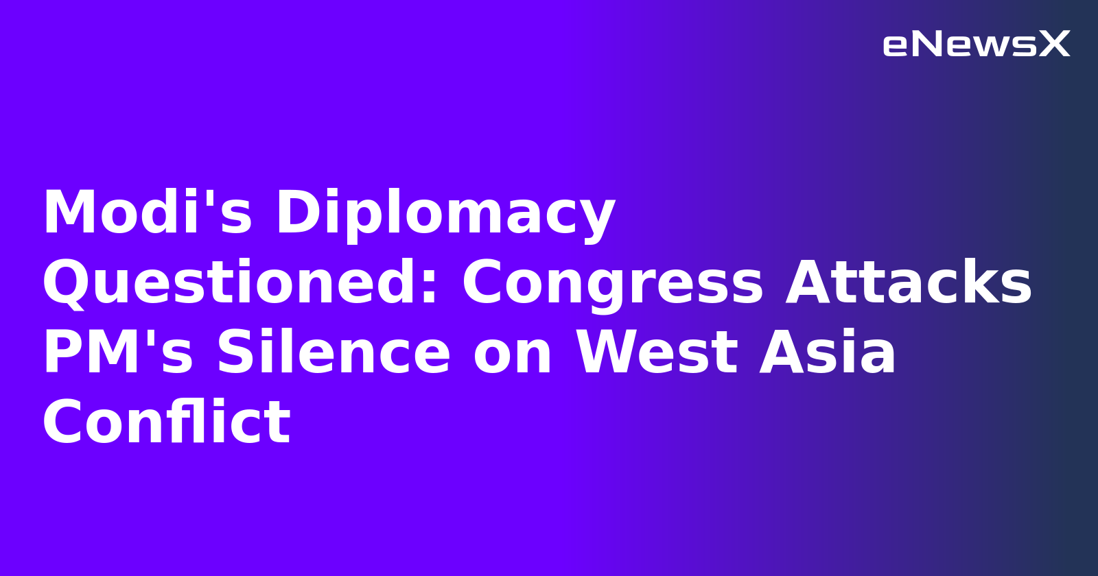 Modi's Diplomacy Questioned: Congress Attacks PM's Silence on West Asia Conflict.webp