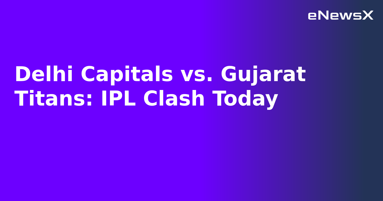 Delhi Capitals vs. Gujarat Titans: IPL Clash Today.webp