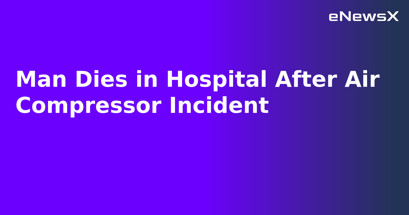 Man Dies in Hospital After Air Compressor Incident.webp
