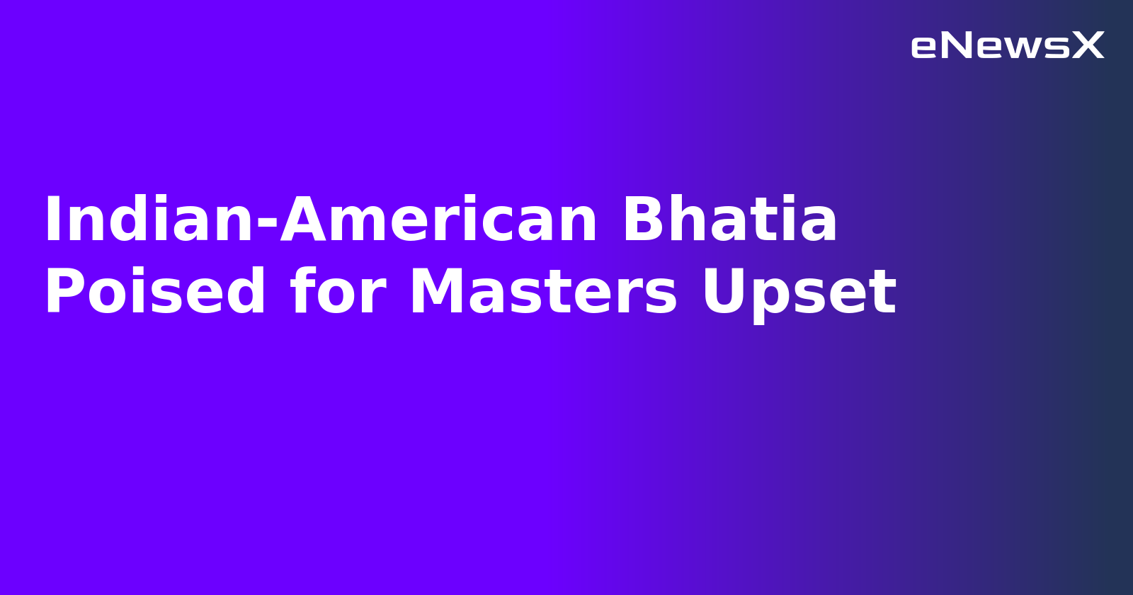 Indian-American Bhatia Poised for Masters Upset.webp