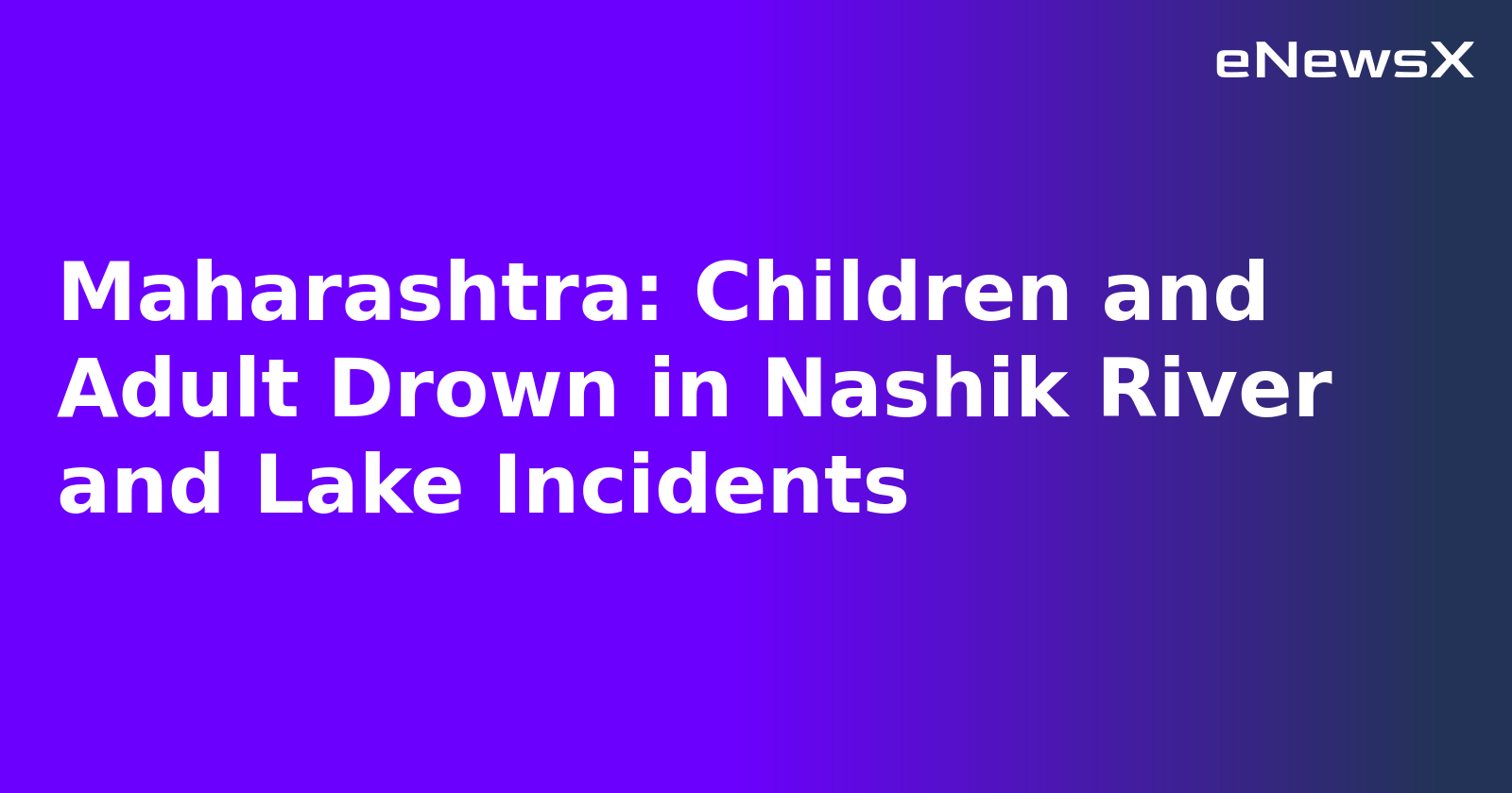 Maharashtra: Children and Adult Drown in Nashik River and Lake Incidents.webp