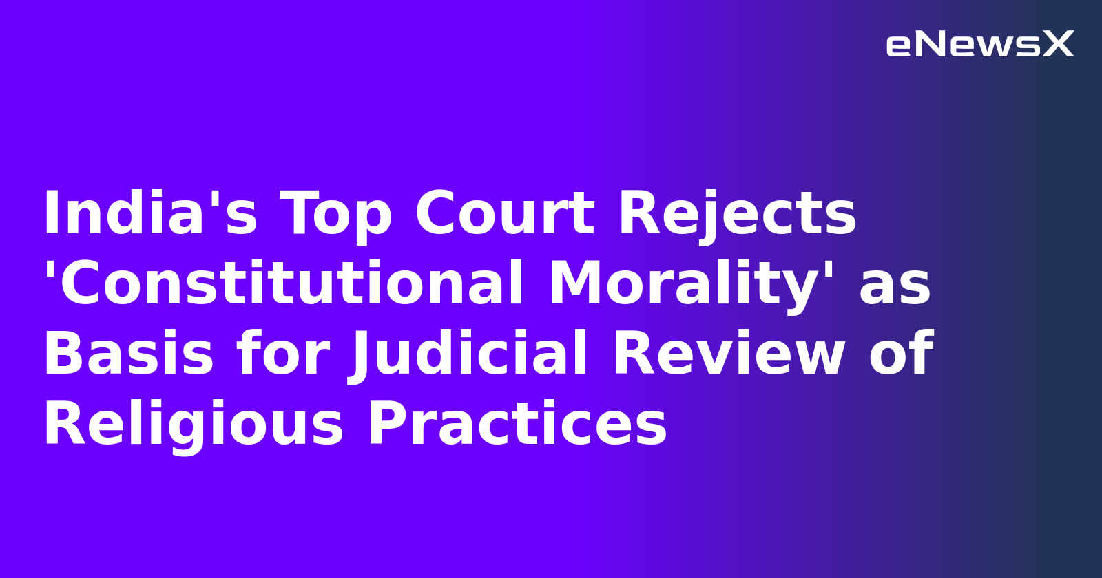 India's Top Court Rejects 'Constitutional Morality' as Basis for Judicial Review of Religious...webp