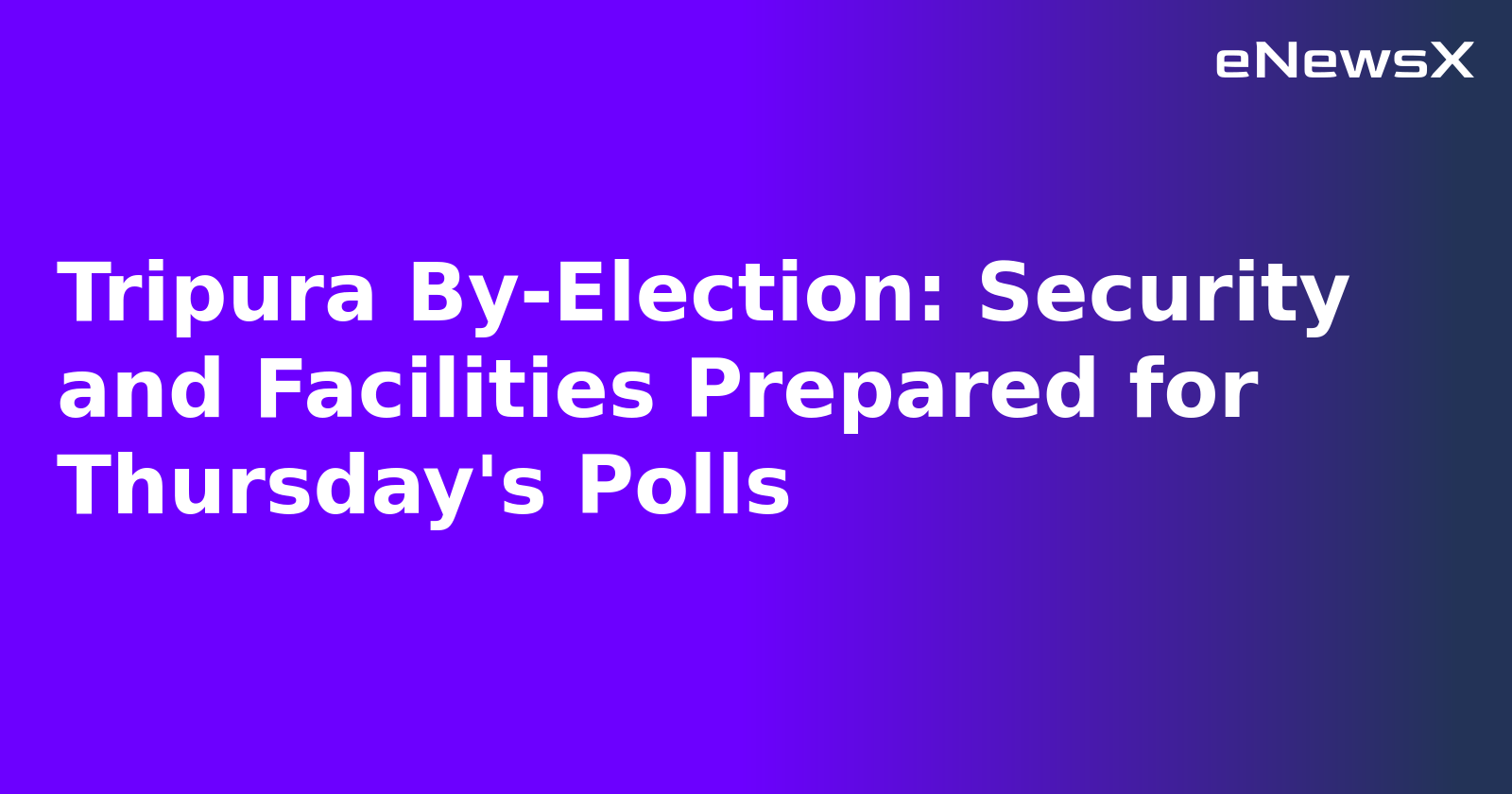 Tripura By-Election: Security and Facilities Prepared for Thursday's Polls.webp