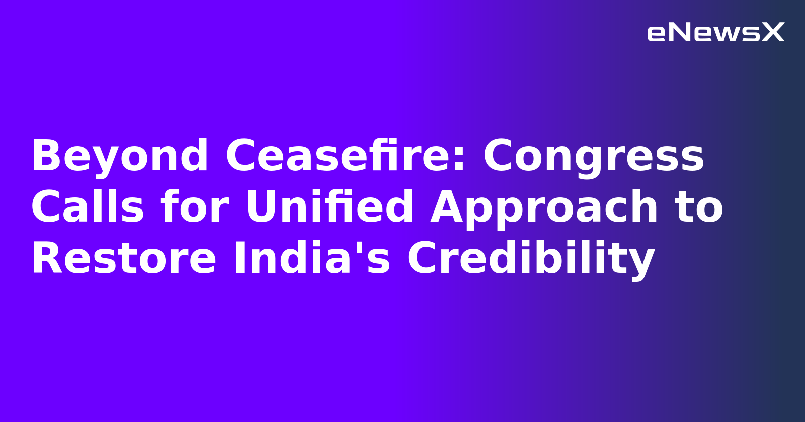 Beyond Ceasefire: Congress Calls for Unified Approach to Restore India's Credibility.webp