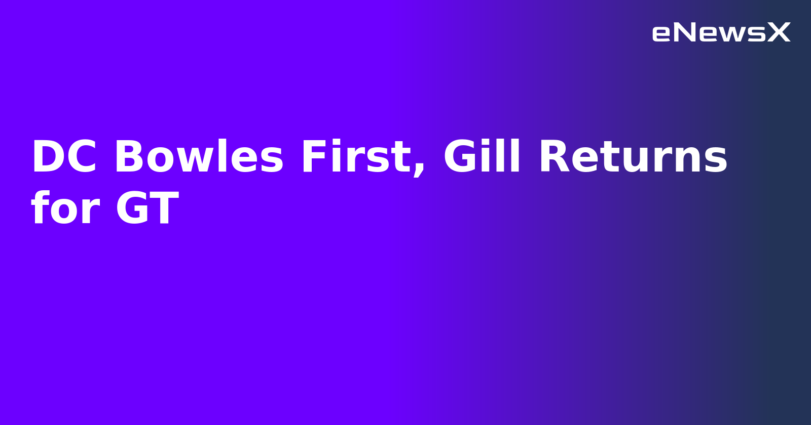 DC Bowles First, Gill Returns for GT.webp DC Bowles First, Gill Returns for GT.webp