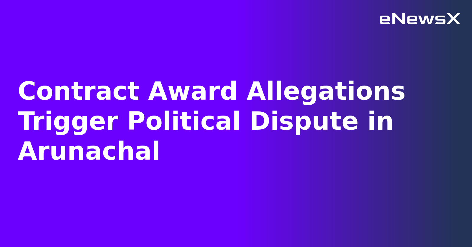 Contract Award Allegations Trigger Political Dispute in Arunachal.webp
