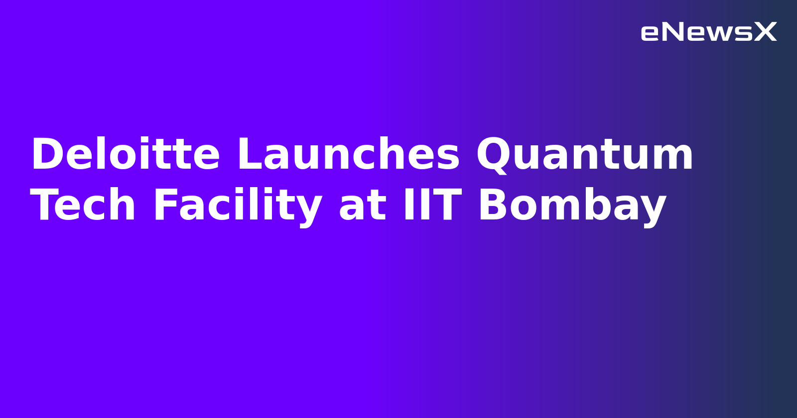 Deloitte Launches Quantum Tech Facility at IIT Bombay.webp