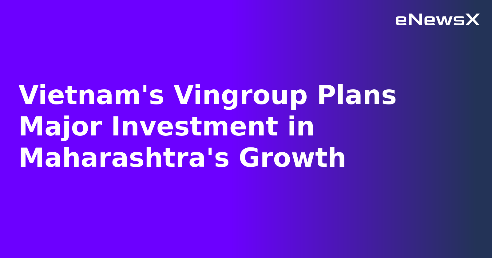 Vietnam's Vingroup Plans Major Investment in Maharashtra's Growth.webp Vietnam's Vingroup Plans Major Investment in Maharashtra's Growth.webp