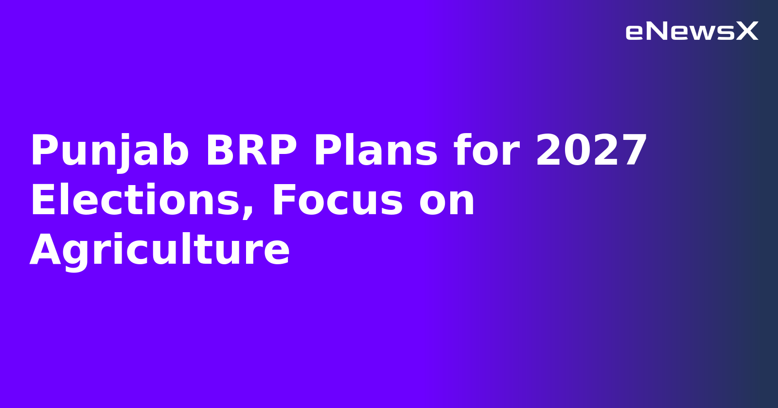 Punjab BRP Plans for 2027 Elections, Focus on Agriculture.webp