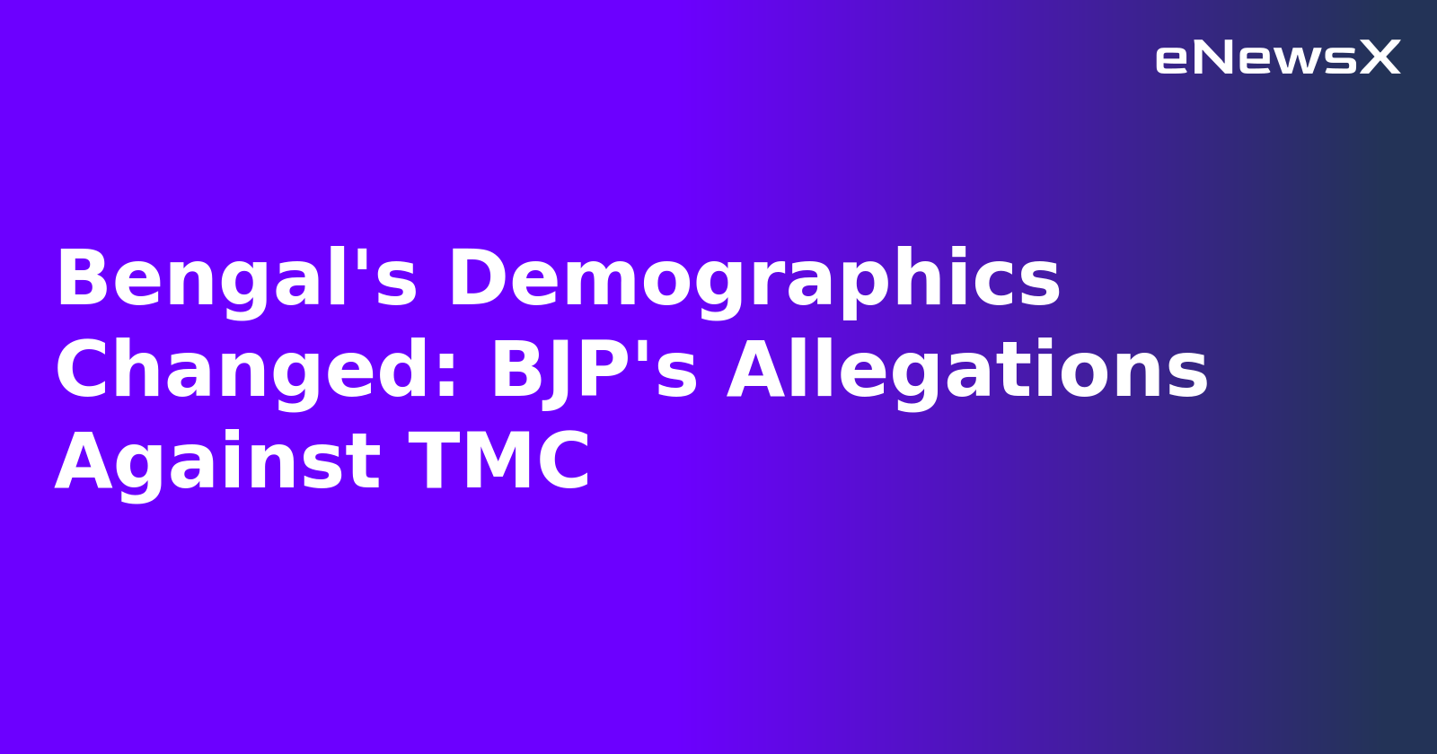 Bengal's Demographics Changed: BJP's Allegations Against TMC