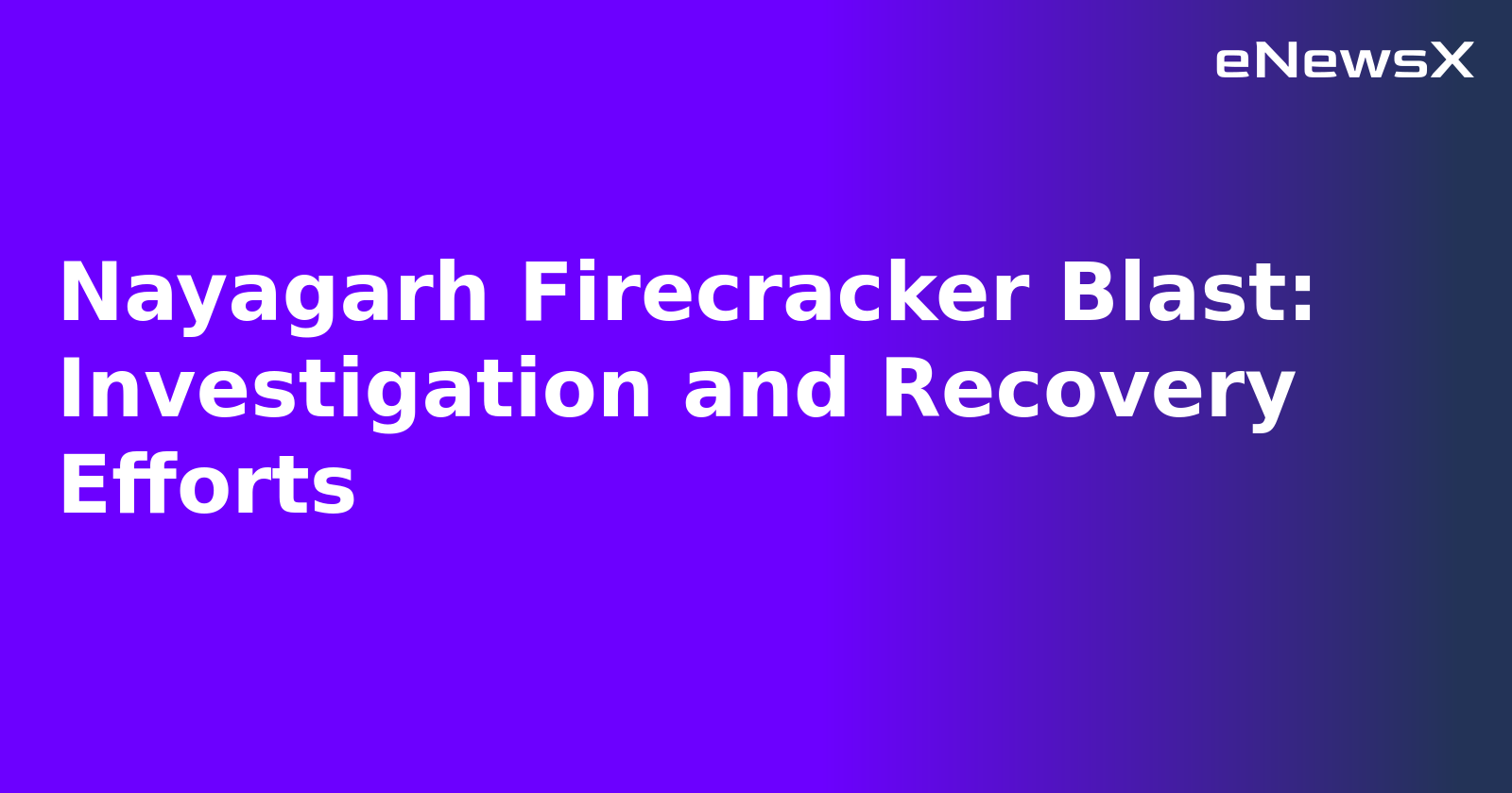 Nayagarh Firecracker Blast: Investigation and Recovery Efforts.webp Nayagarh Firecracker Blast: Investigation and Recovery Efforts.webp