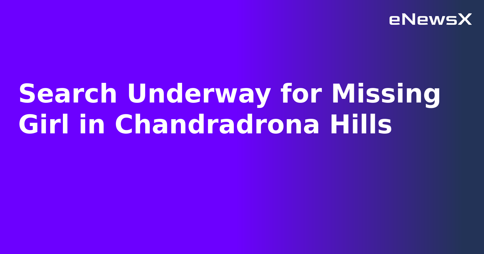 Search Underway for Missing Girl in Chandradrona Hills.webp Search Underway for Missing Girl in Chandradrona Hills.webp