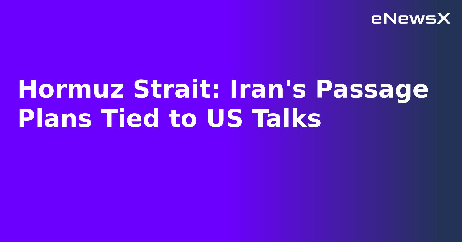 Hormuz Strait: Iran's Passage Plans Tied to US Talks.webp