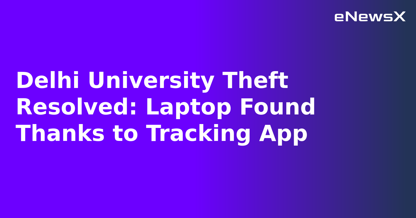 Delhi University Theft Resolved: Laptop Found Thanks to Tracking App.webp