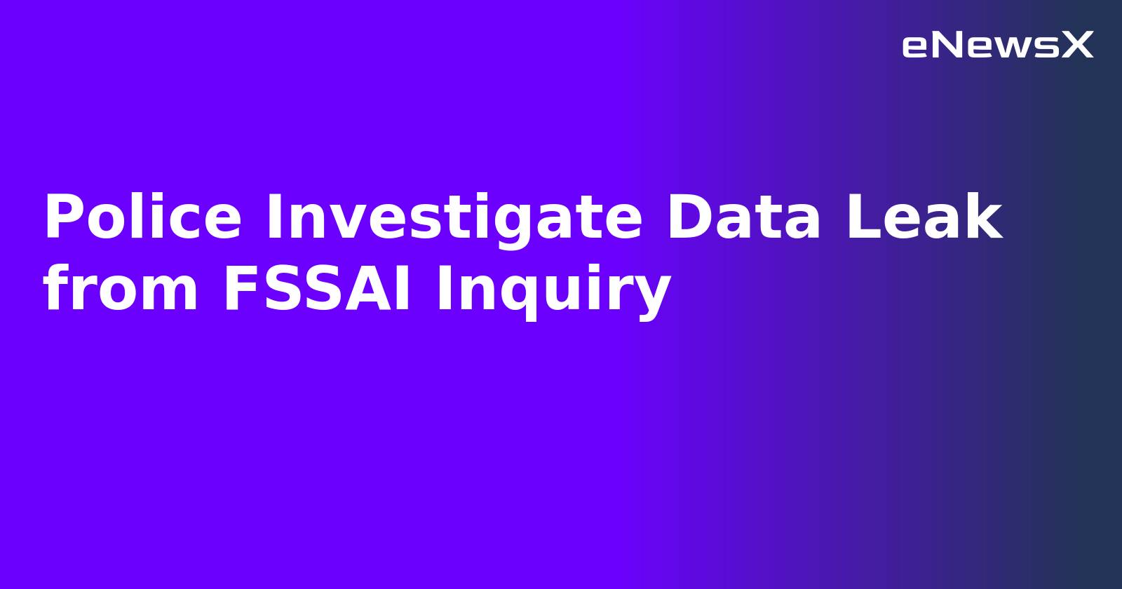 Police Investigate Data Leak from FSSAI Inquiry