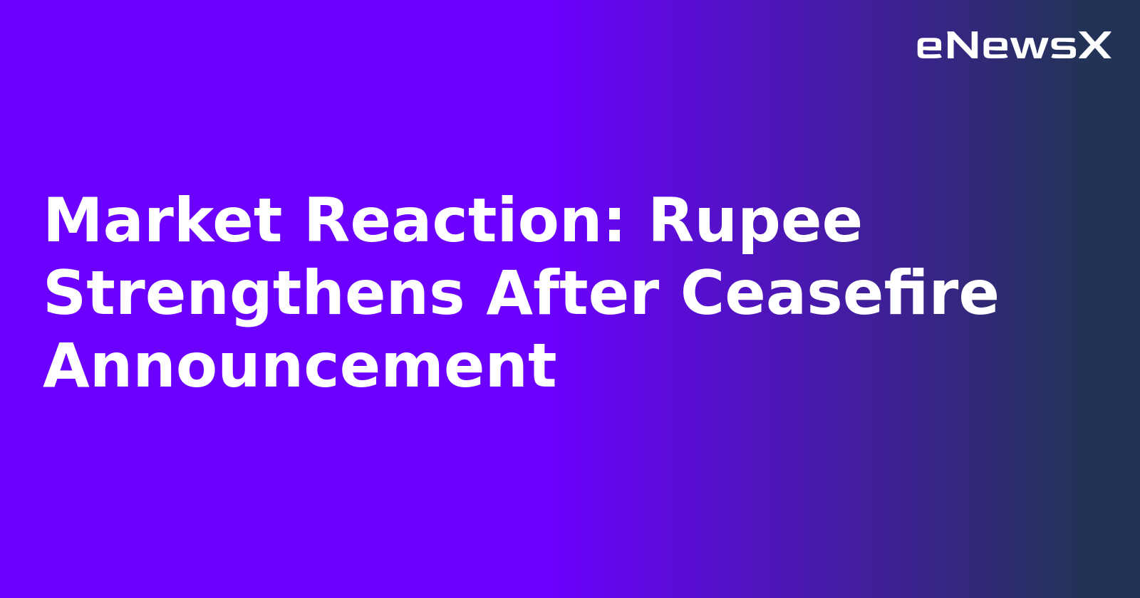 Market Reaction: Rupee Strengthens After Ceasefire Announcement.webp