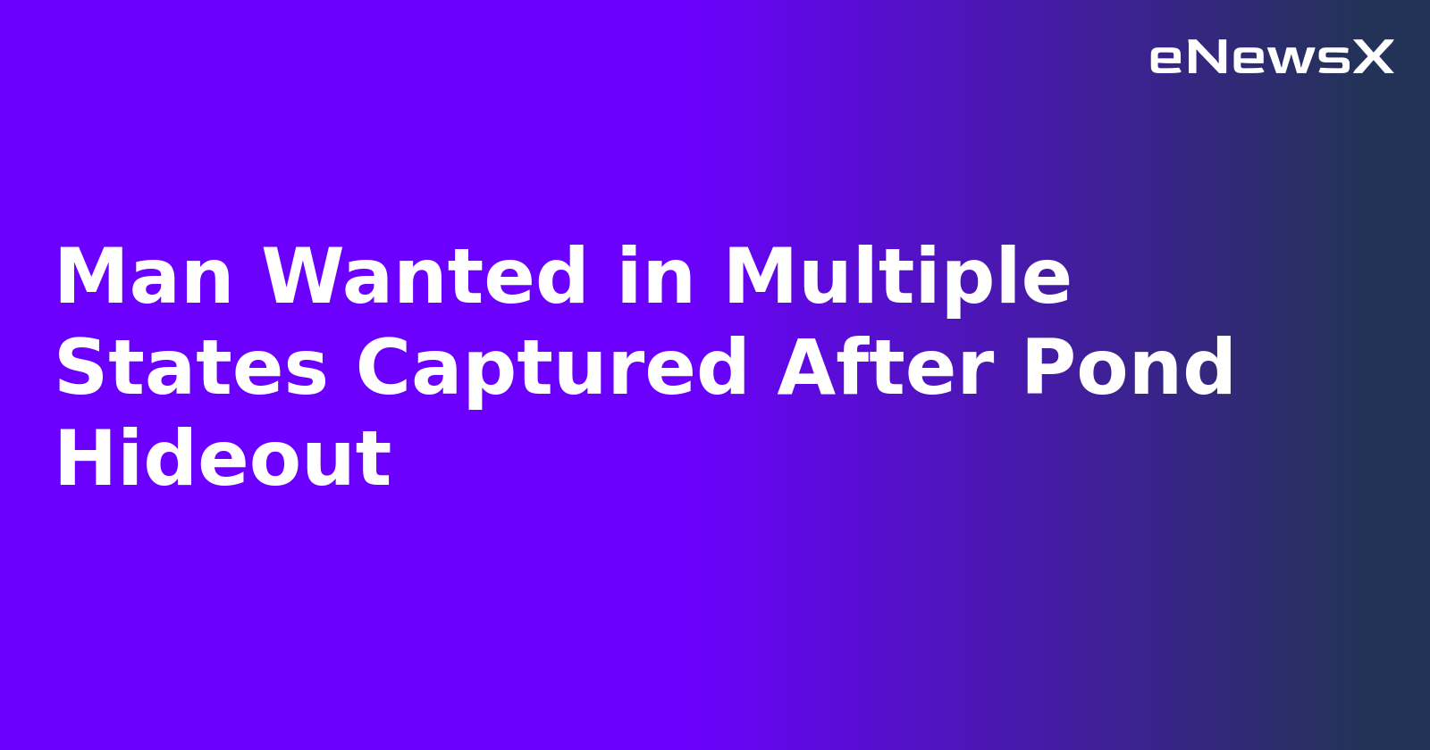Man Wanted in Multiple States Captured After Pond Hideout.webp Man Wanted in Multiple States Captured After Pond Hideout.webp