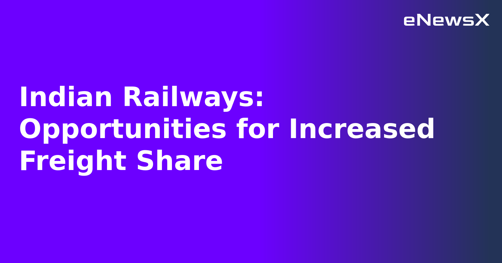 Indian Railways: Opportunities for Increased Freight Share.webp