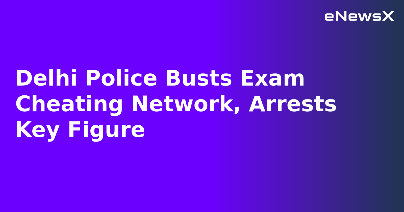 Delhi Police Busts Exam Cheating Network, Arrests Key Figure.webp
