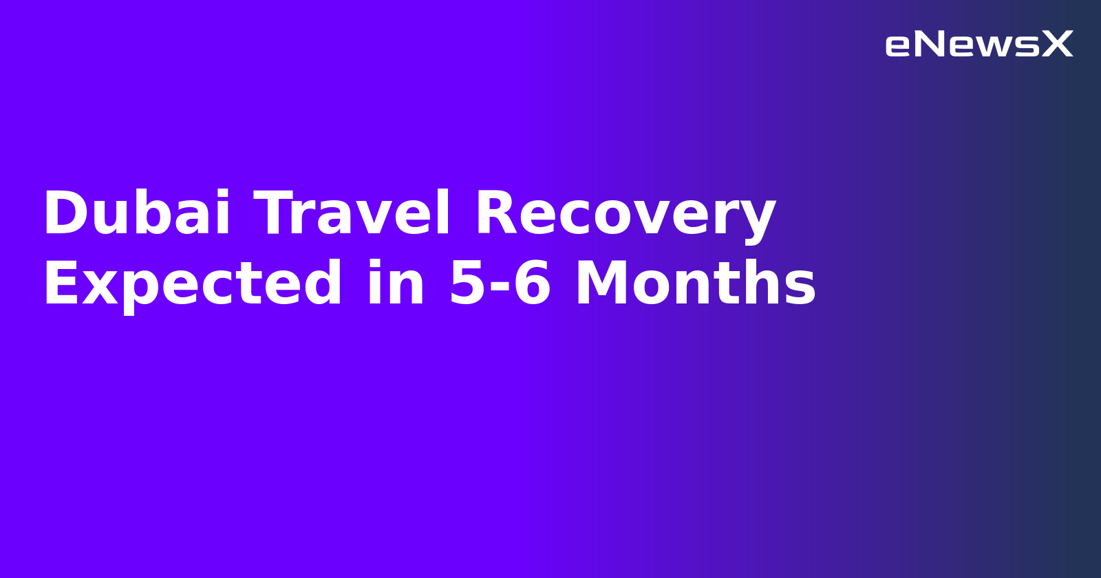 Dubai Travel Recovery Expected in 5-6 Months.webp Dubai Travel Recovery Expected in 5-6 Months.webp