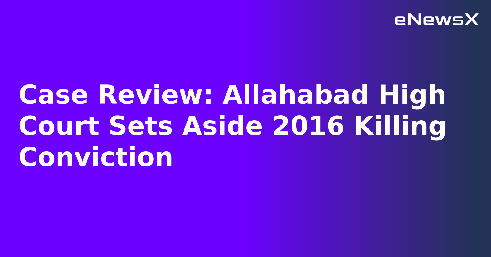 Case Review: Allahabad High Court Sets Aside 2016 Killing Conviction.webp
