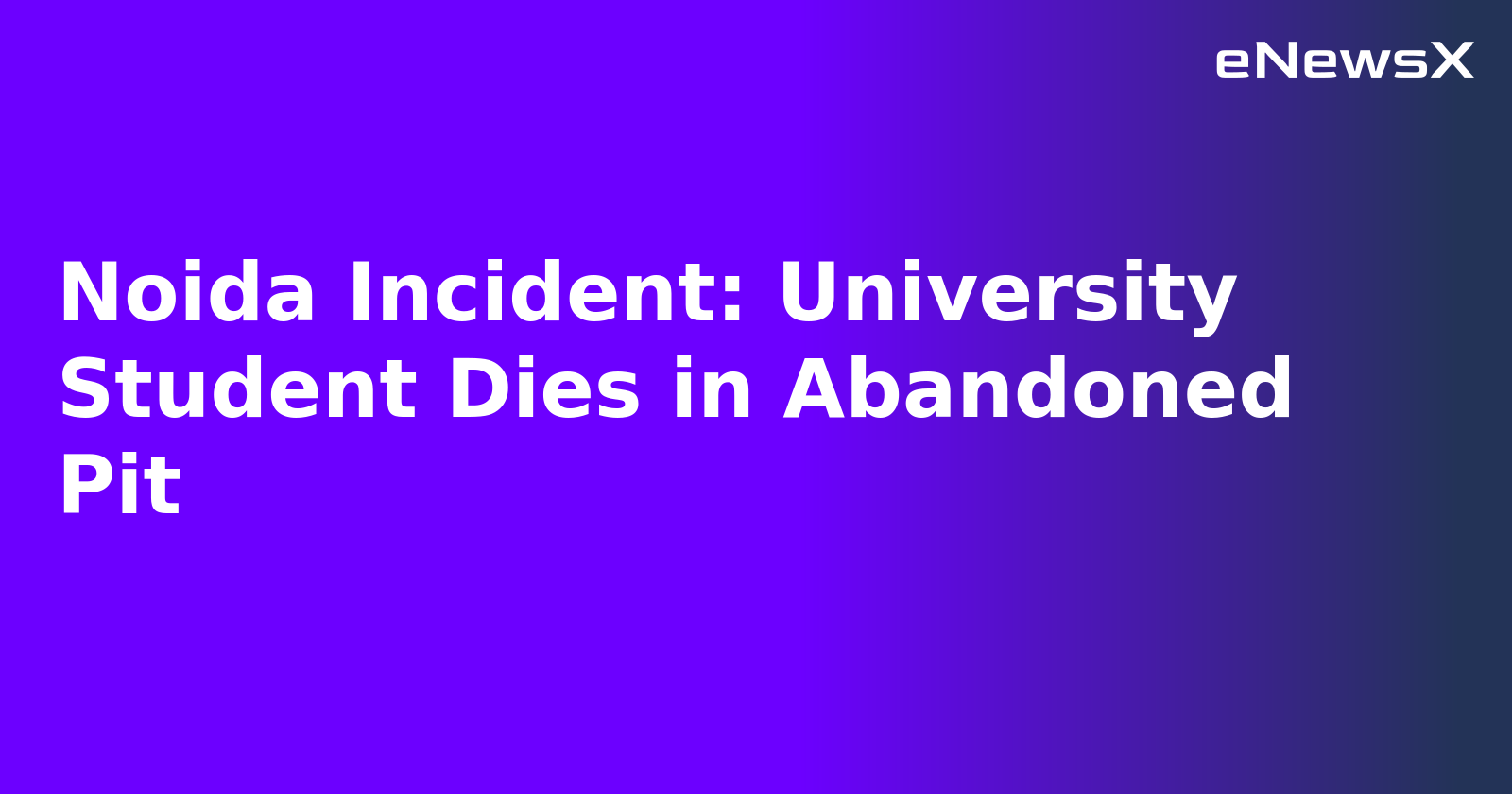 Noida Incident: University Student Dies in Abandoned Pit.webp Noida Incident: University Student Dies in Abandoned Pit.webp