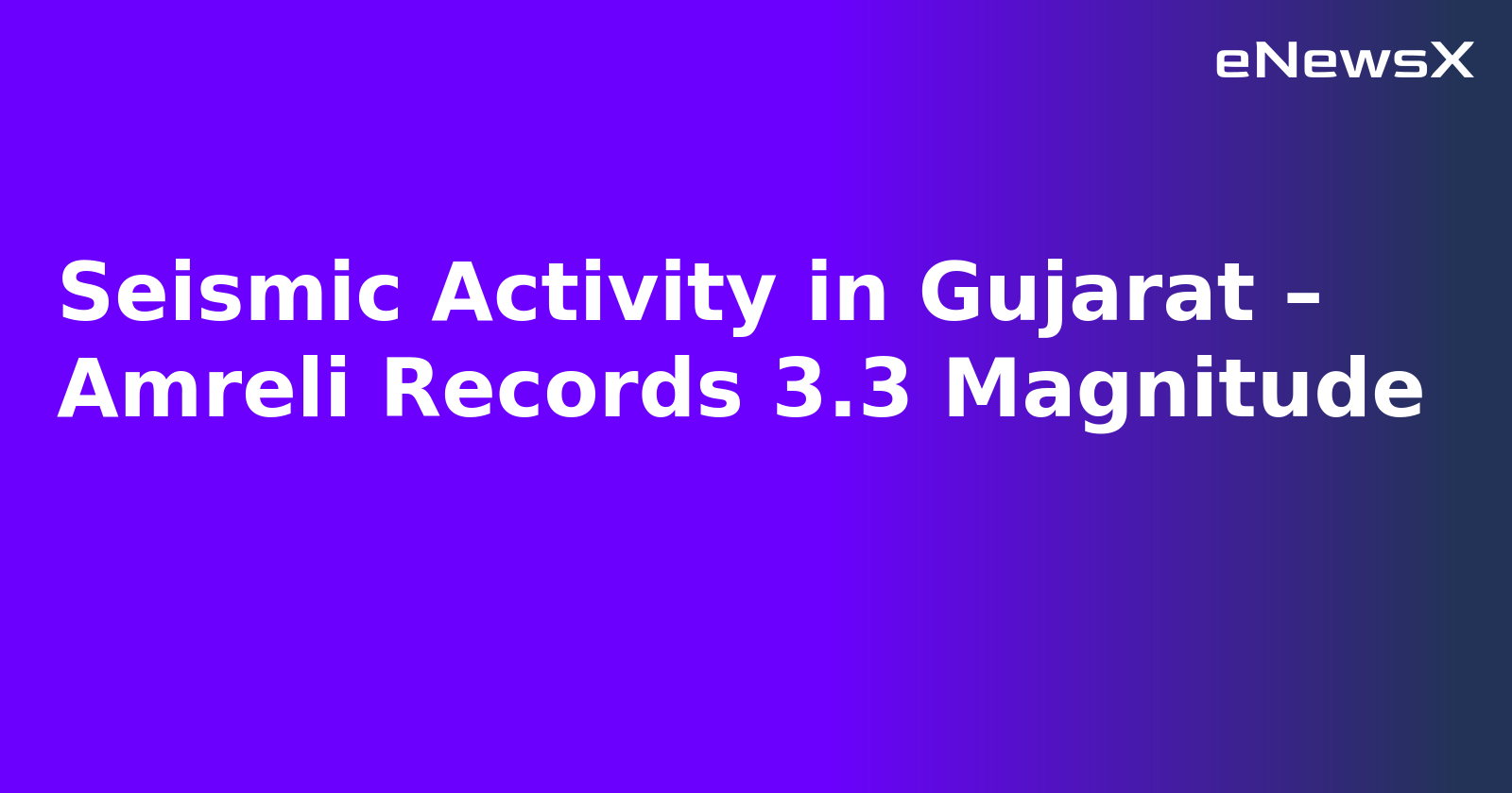 Seismic Activity in Gujarat – Amreli Records 3.3 Magnitude.webp