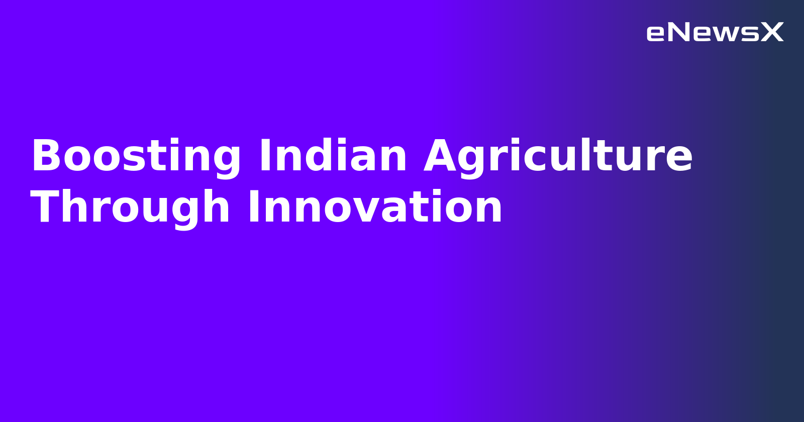 Boosting Indian Agriculture Through Innovation.webp