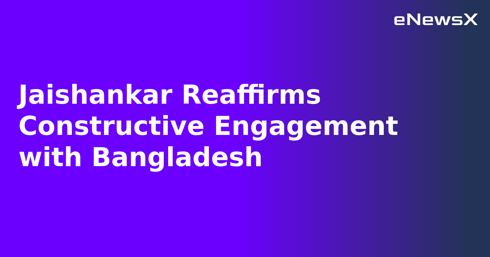 Jaishankar Reaffirms Constructive Engagement with Bangladesh.webp