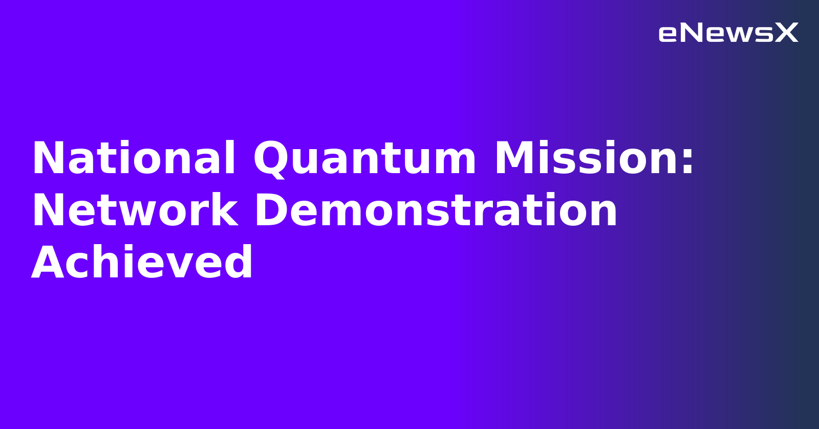 National Quantum Mission: Network Demonstration Achieved.webp National Quantum Mission: Network Demonstration Achieved.webp