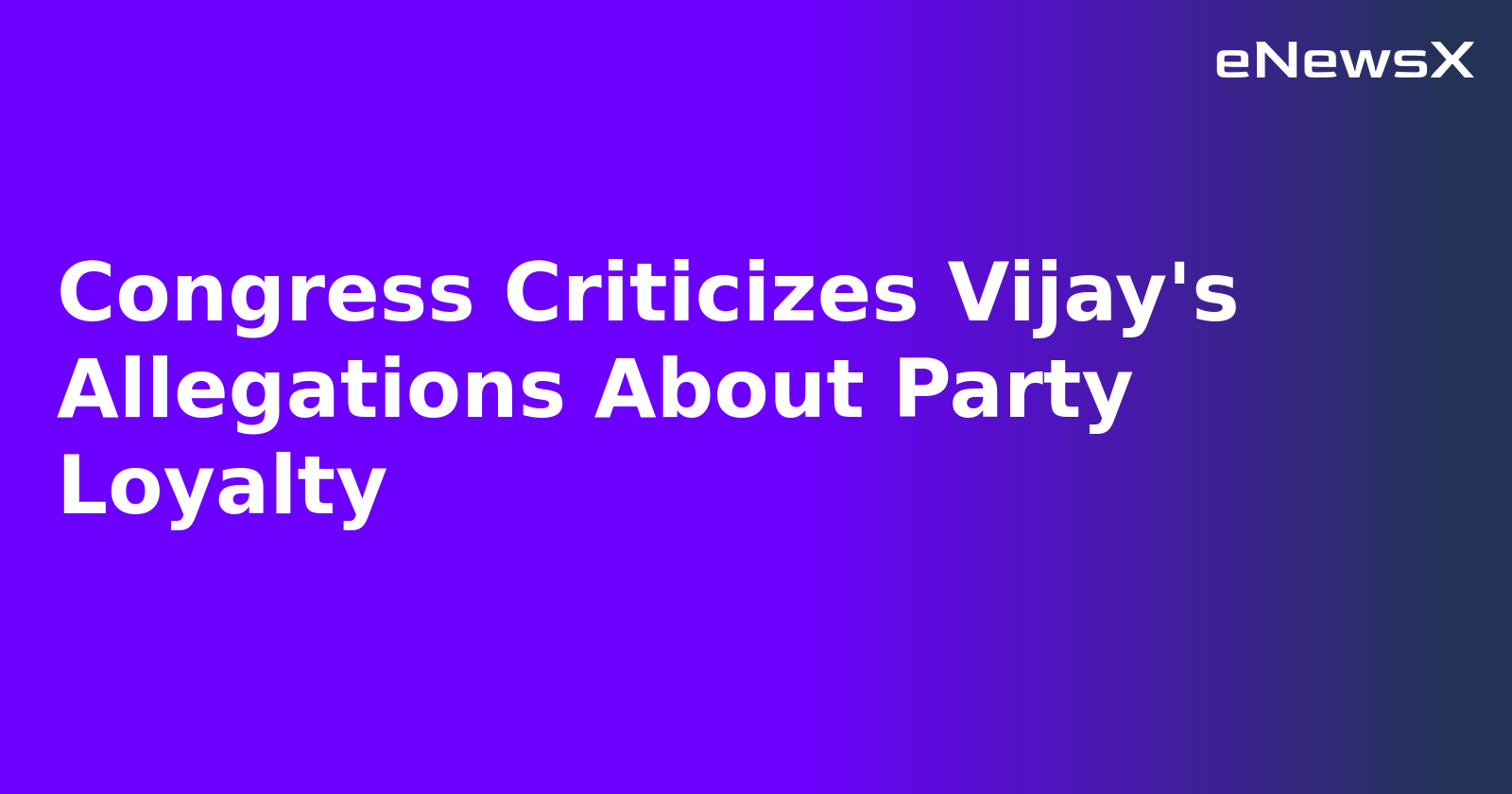 Congress Criticizes Vijay's Allegations About Party Loyalty.webp
