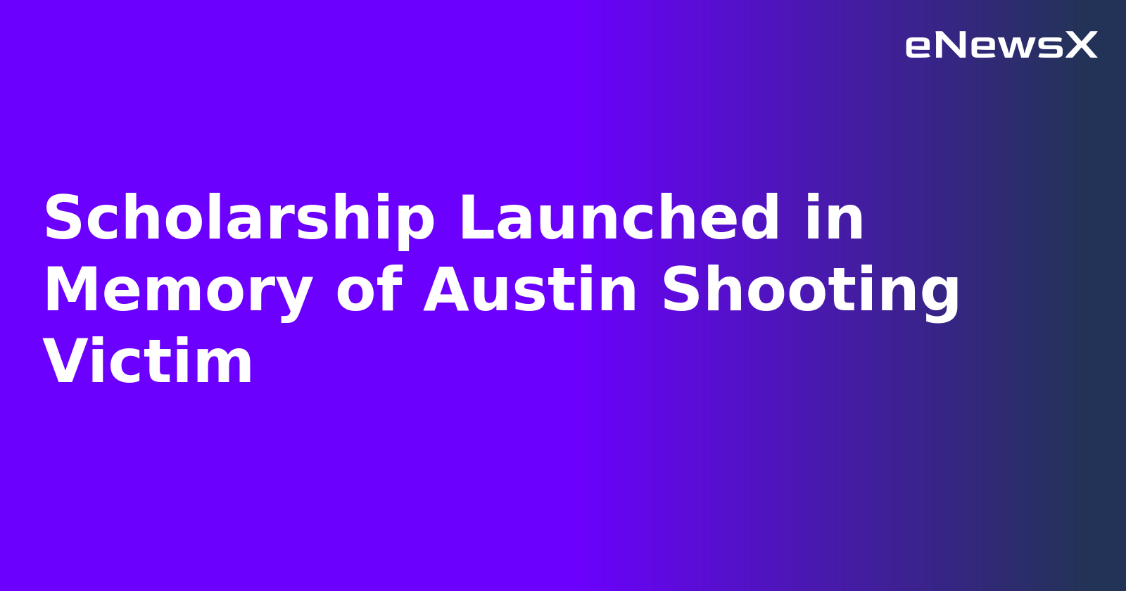 Scholarship Launched in Memory of Austin Shooting Victim.webp