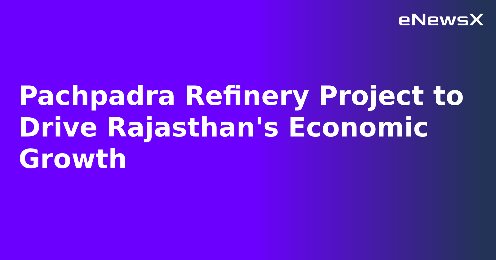Pachpadra Refinery Project to Drive Rajasthan's Economic Growth.webp