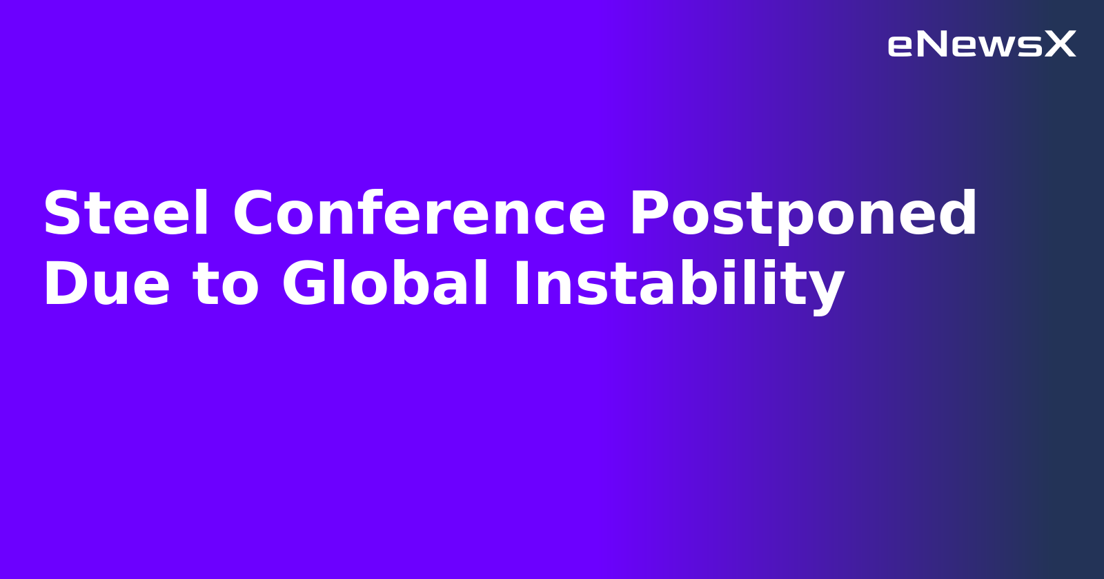 Steel Conference Postponed Due to Global Instability.webp