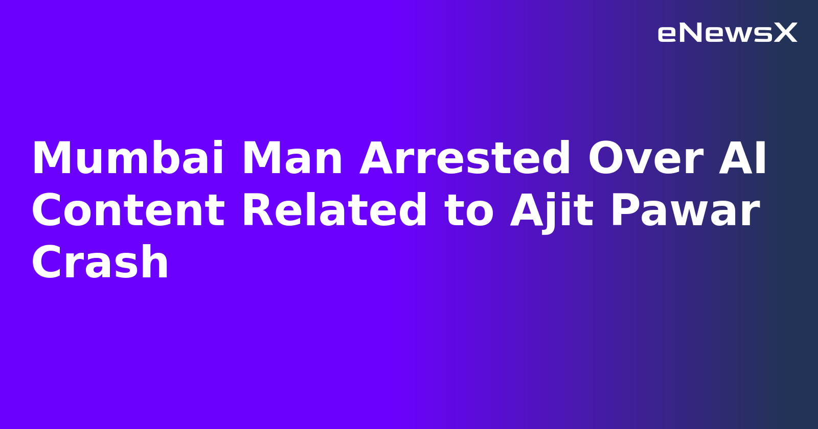 Mumbai Man Arrested Over AI Content Related to Ajit Pawar Crash.webp Mumbai Man Arrested Over AI Content Related to Ajit Pawar Crash.webp