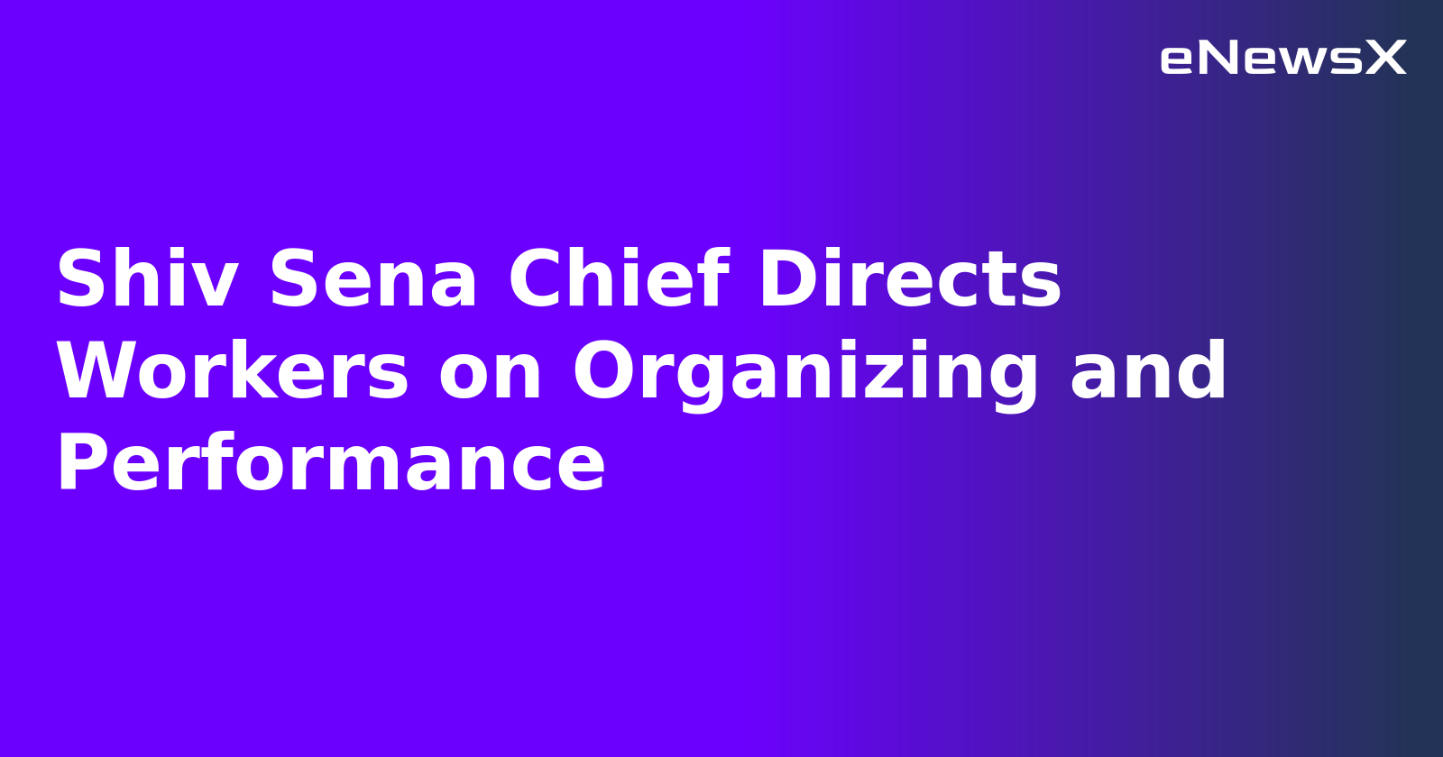 Shiv Sena Chief Directs Workers on Organizing and Performance.webp