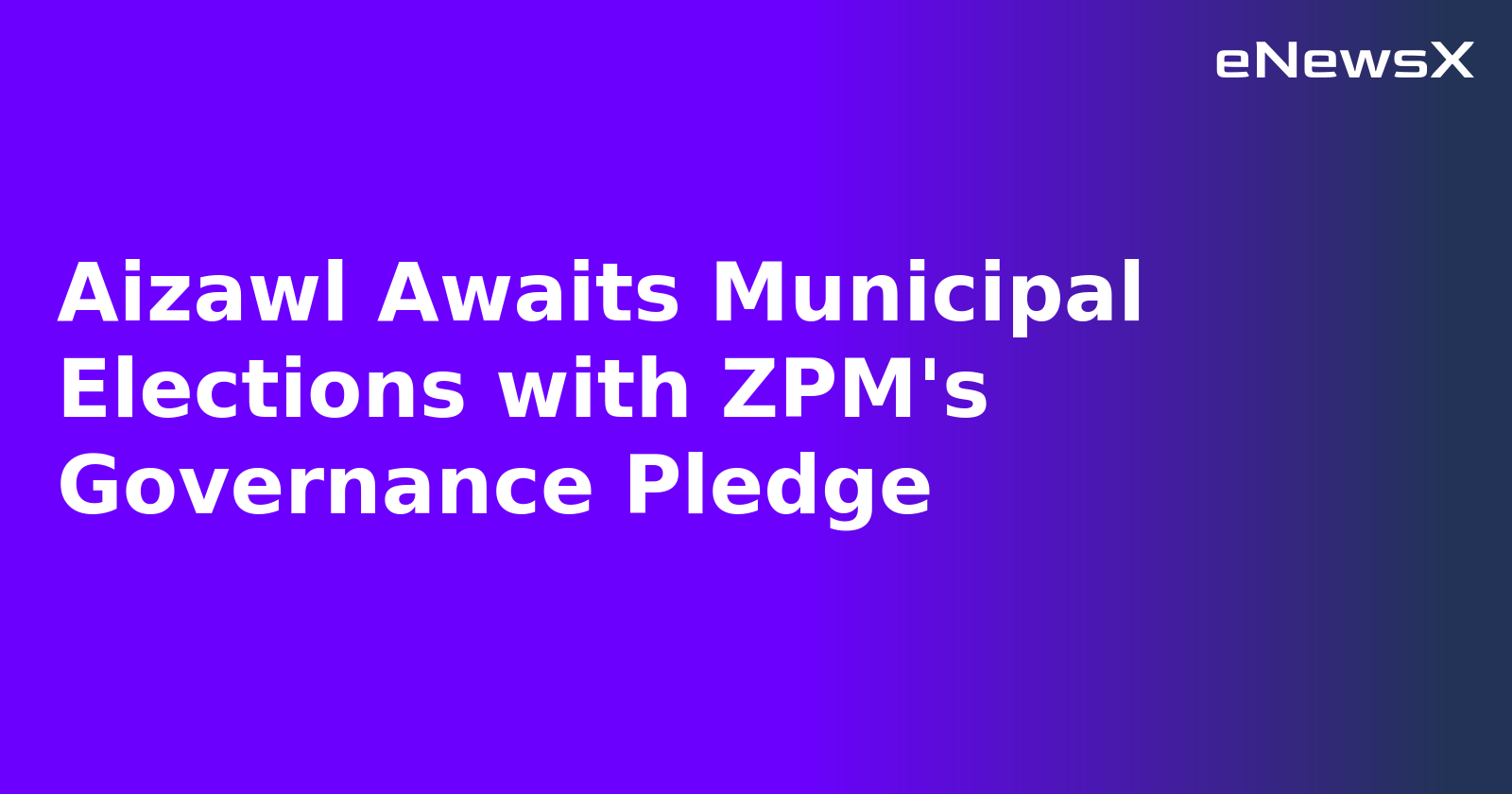 Aizawl Awaits Municipal Elections with ZPM's Governance Pledge.webp