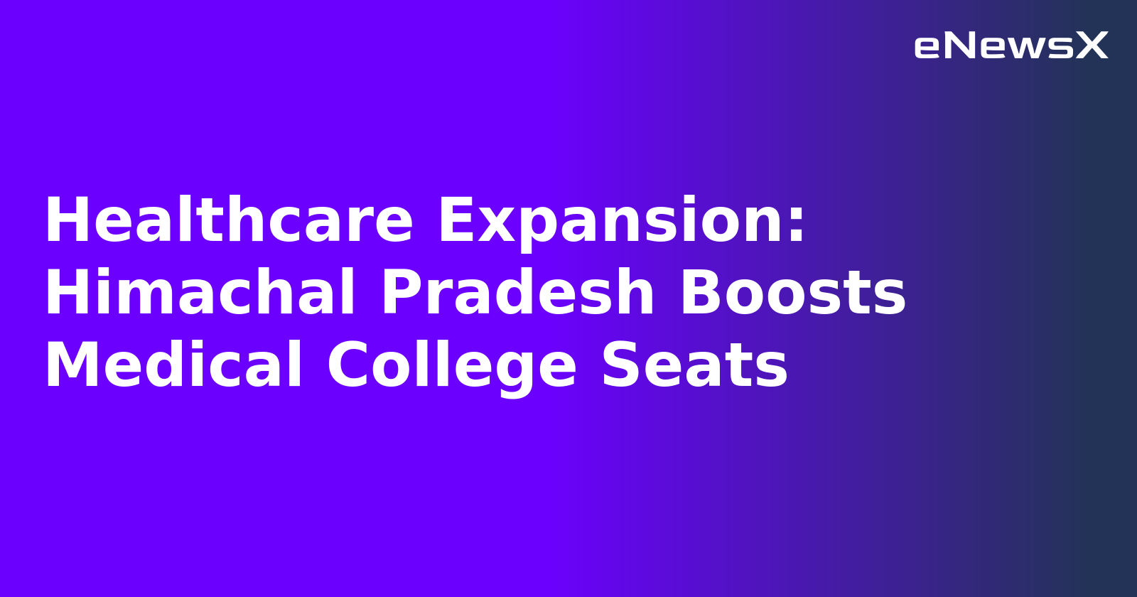 Healthcare Expansion: Himachal Pradesh Boosts Medical College Seats